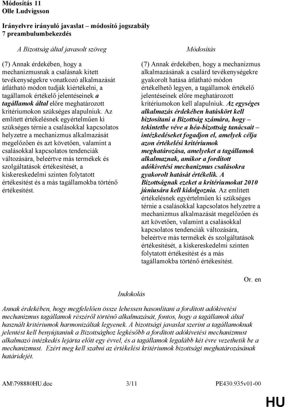 Az említett értékelésnek egyértelműen ki szükséges térnie a csalásokkal kapcsolatos helyzetre a mechanizmus alkalmazását megelőzően és azt követően, valamint a csalásokkal kapcsolatos tendenciák