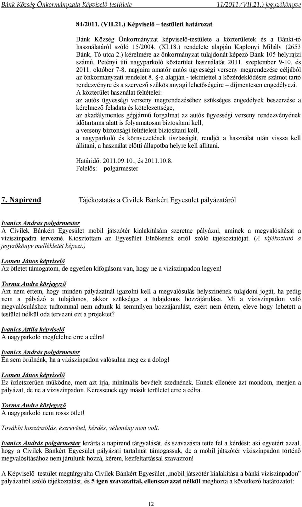 és 2011. október 7-8. napjaira amatőr autós ügyességi verseny megrendezése céljából az önkormányzati rendelet 8.