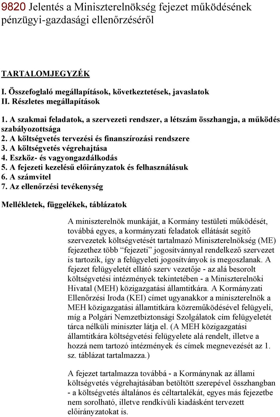 Eszköz- és vagyongazdálkodás 5. A fejezeti kezelésű előirányzatok és felhasználásuk 6. A számvitel 7.