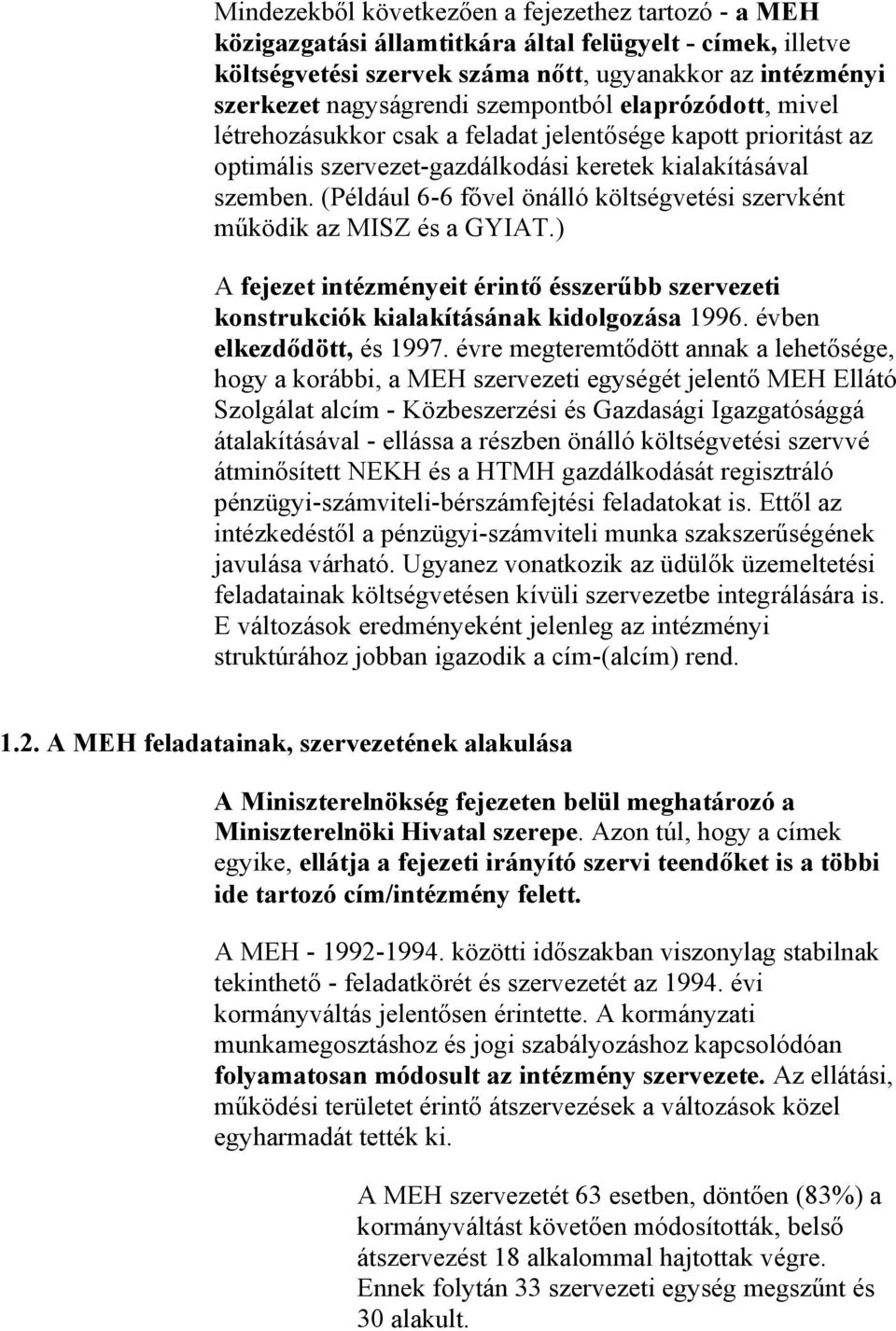 (Például 6-6 fővel önálló költségvetési szervként működik az MISZ és a GYIAT.) A fejezet intézményeit érintő ésszerűbb szervezeti konstrukciók kialakításának kidolgozása 1996.