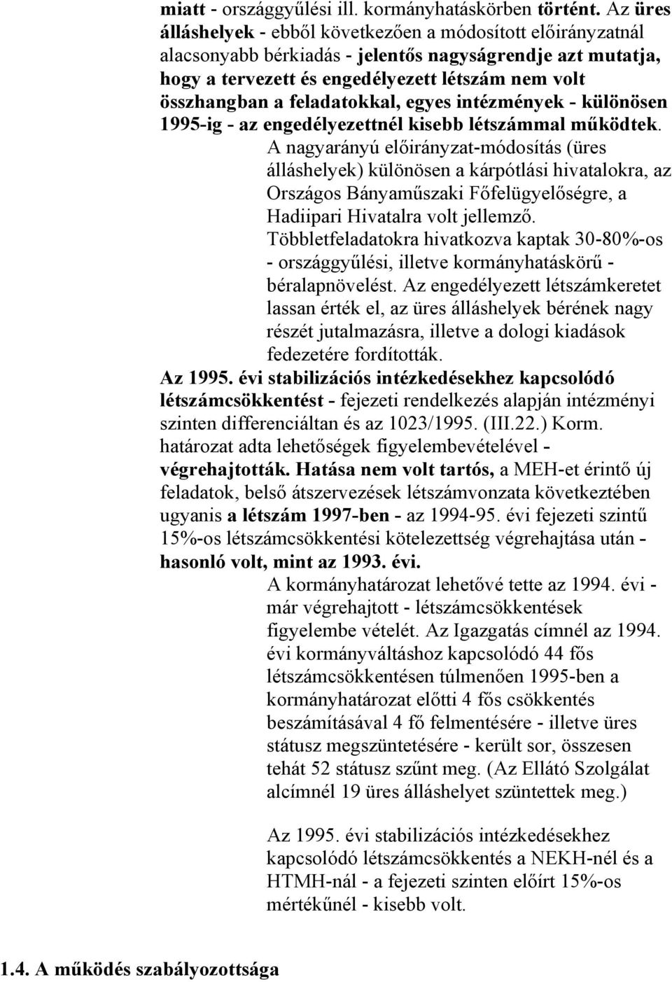 feladatokkal, egyes intézmények - különösen 1995-ig - az engedélyezettnél kisebb létszámmal működtek.