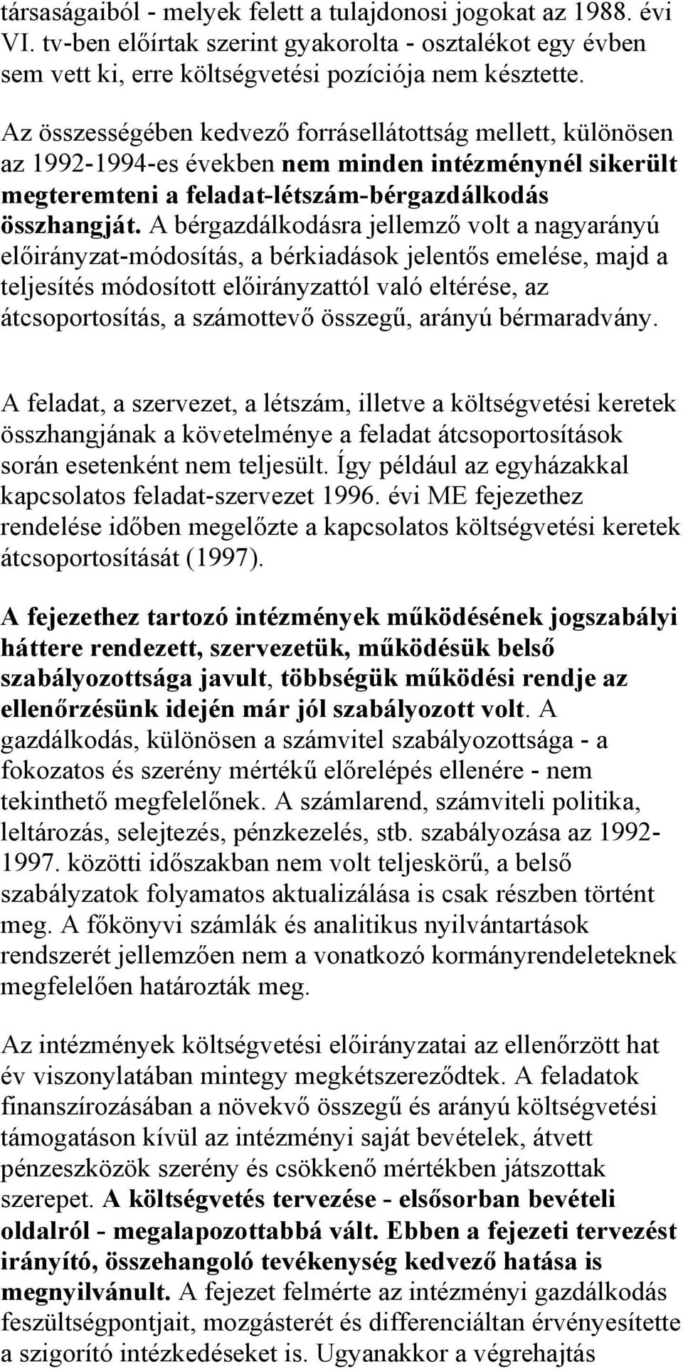 A bérgazdálkodásra jellemző volt a nagyarányú előirányzat-módosítás, a bérkiadások jelentős emelése, majd a teljesítés módosított előirányzattól való eltérése, az átcsoportosítás, a számottevő