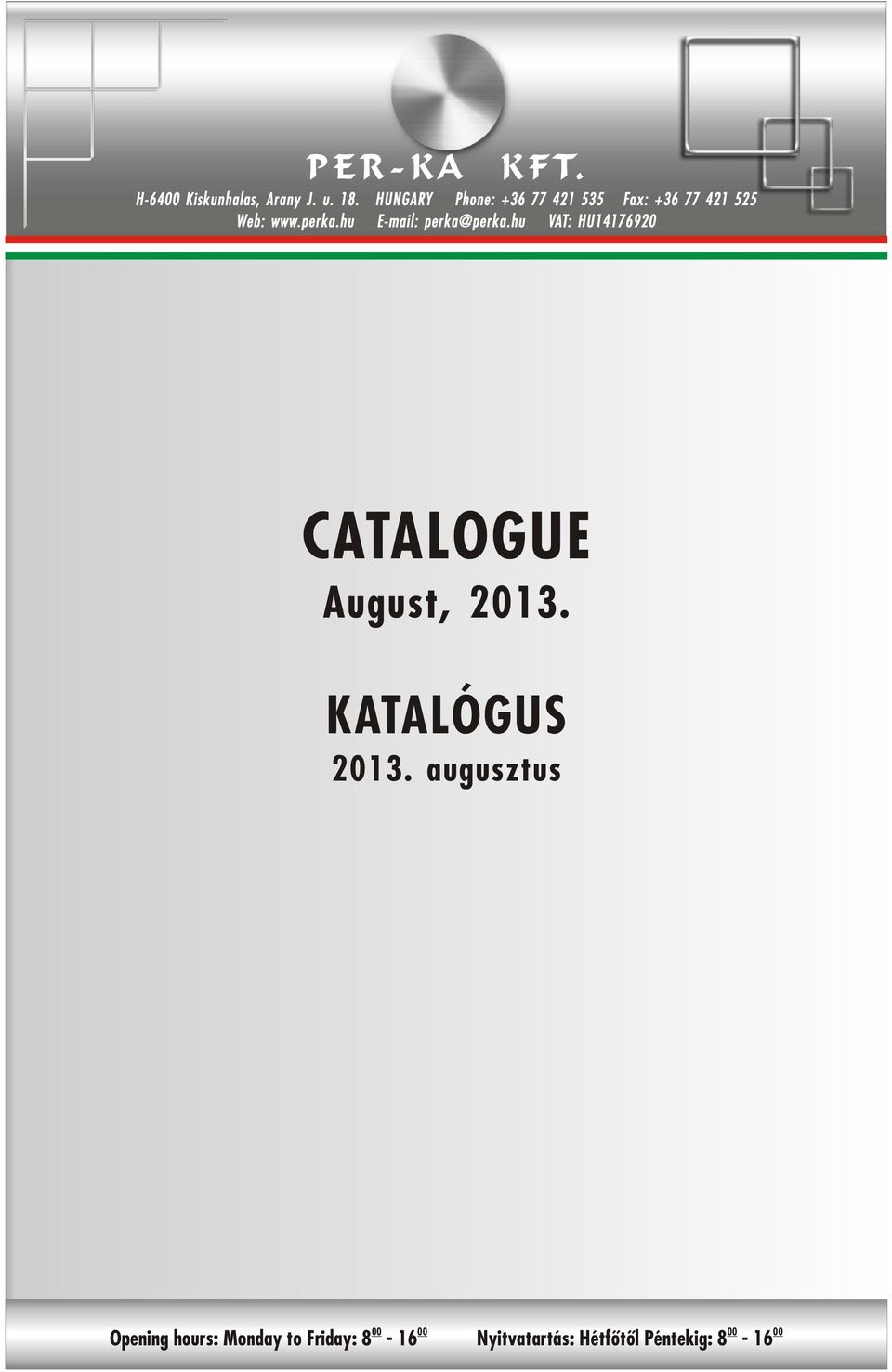 hu E-mail: perka@perka.hu VAT: HU14176920 CATALOGUE August, 2013.