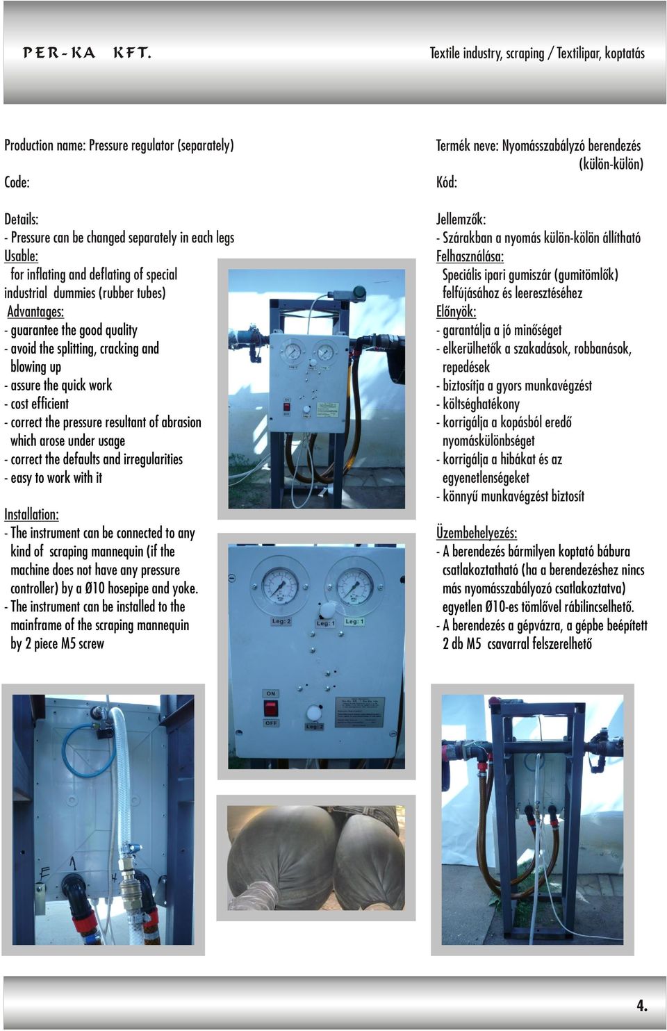 which arose under usage - correct the defaults and irregularities - easy to work with it Installation: - The instrument can be connected to any kind of scraping mannequin (if the machine does not