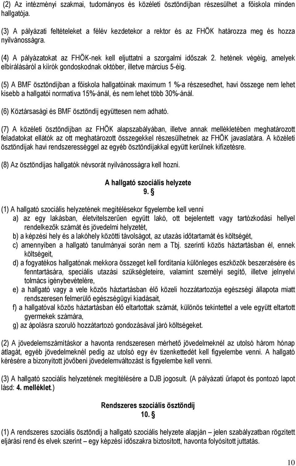 hetének végéig, amelyek elbírálásáról a kiírók gondoskodnak október, illetve március 5-éig.