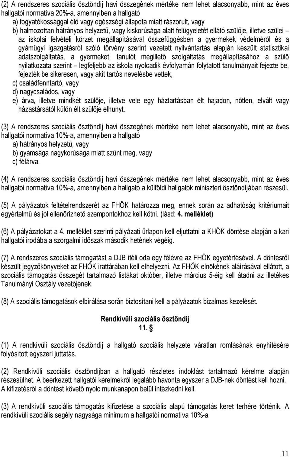 védelmérıl és a gyámügyi igazgatásról szóló törvény szerint vezetett nyilvántartás alapján készült statisztikai adatszolgáltatás, a gyermeket, tanulót megilletı szolgáltatás megállapításához a szülı