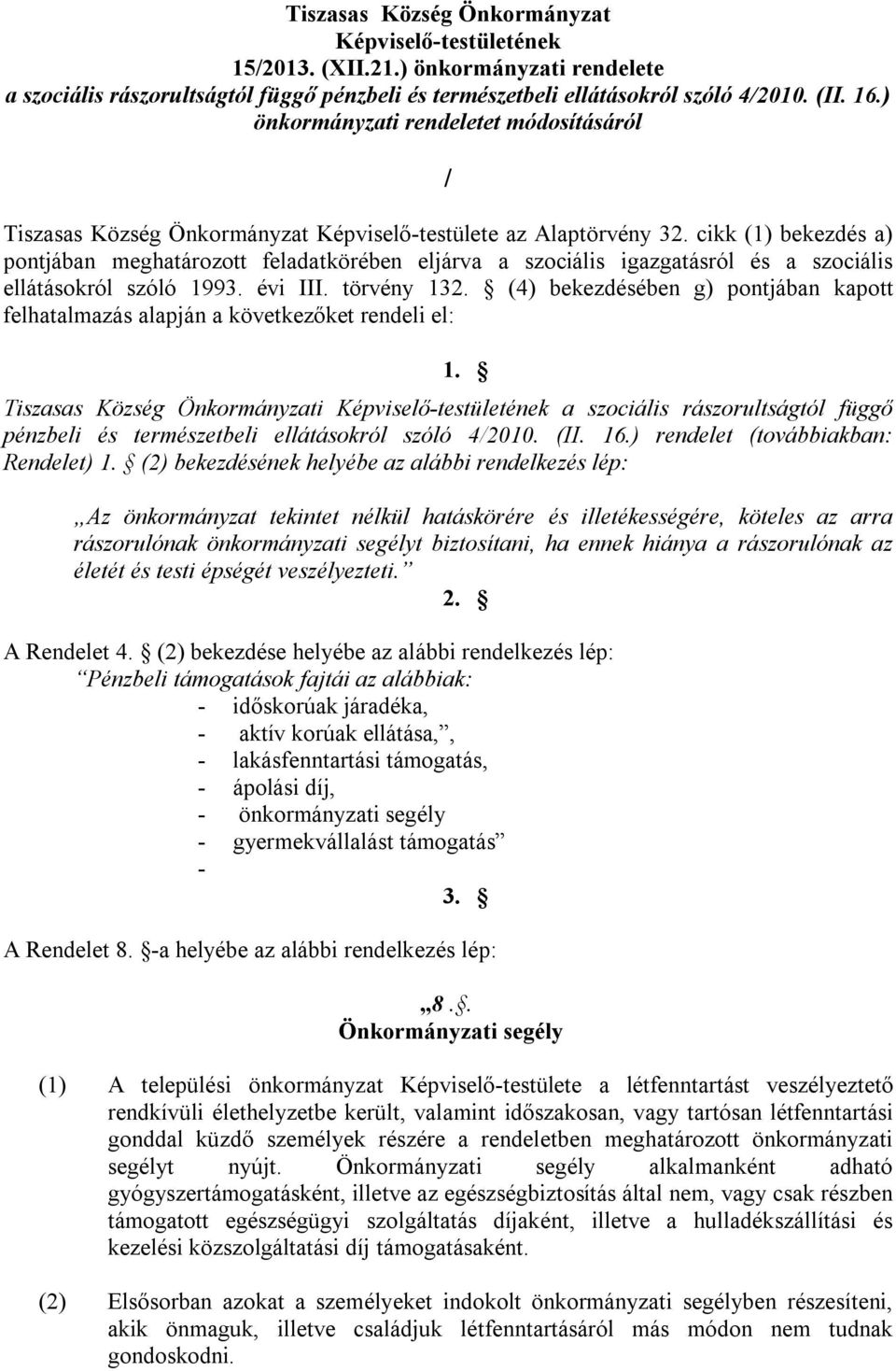 cikk (1) bekezdés a) pontjában meghatározott feladatkörében eljárva a szociális igazgatásról és a szociális ellátásokról szóló 1993. évi III. törvény 132.