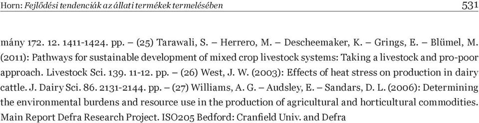 st, J. W. (2003): Effects of heat stress on production in dairy cattle. J. Dairy Sci. 86. 2131-2144. pp. (27) Williams, A. G. Audsley, E. Sandars, D. L.
