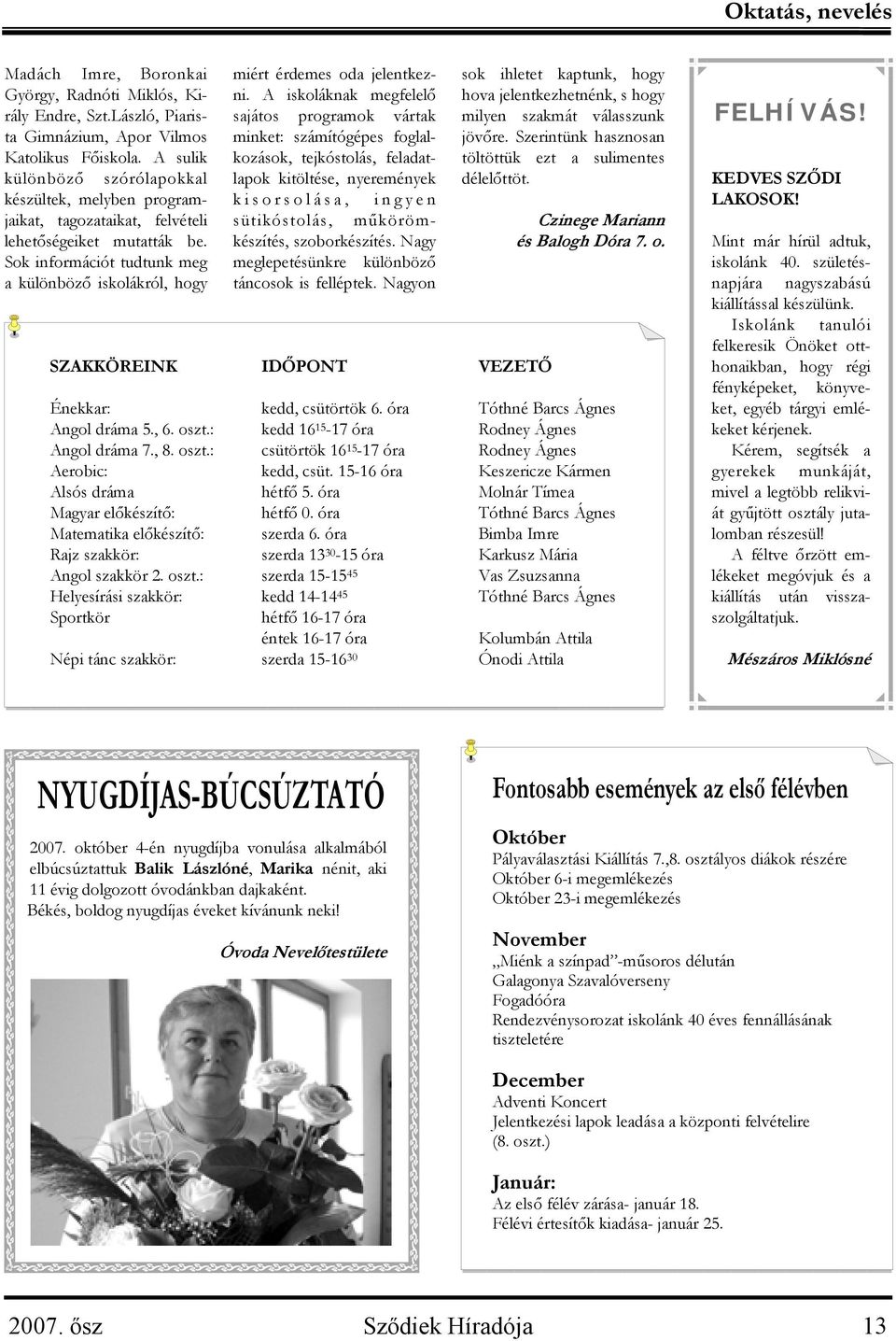 Sok információt tudtunk meg a különböző iskolákról, hogy miért érdemes oda jelentkezni.