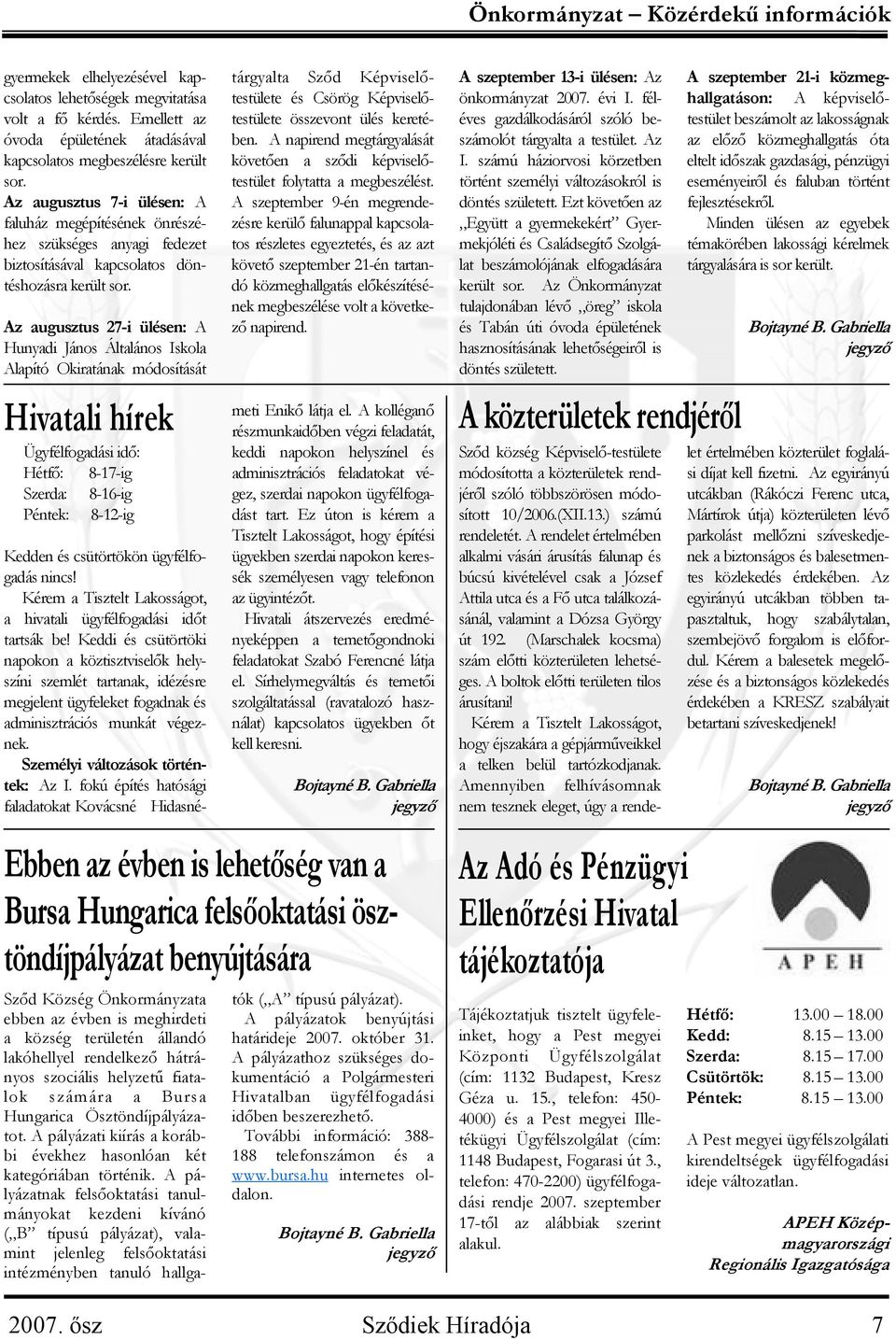 Az augusztus 27-i ülésen: A Hunyadi János Általános Iskola Alapító Okiratának módosítását Hivatali hírek Ügyfélfogadási idő: Hétfő: 8-17-ig Szerda: 8-16-ig Péntek: 8-12-ig Sződ Község Önkormányzata