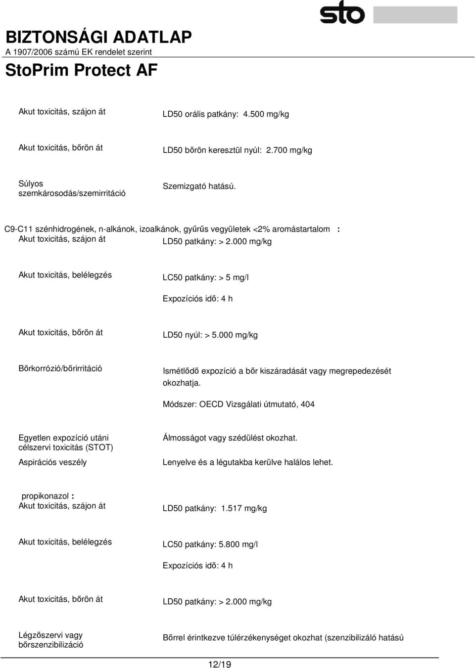 000 mg/kg Akut toxicitás, belélegzés LC50 patkány: > 5 mg/l Expozíciós idı: 4 h Akut toxicitás, bırön át LD50 nyúl: > 5.