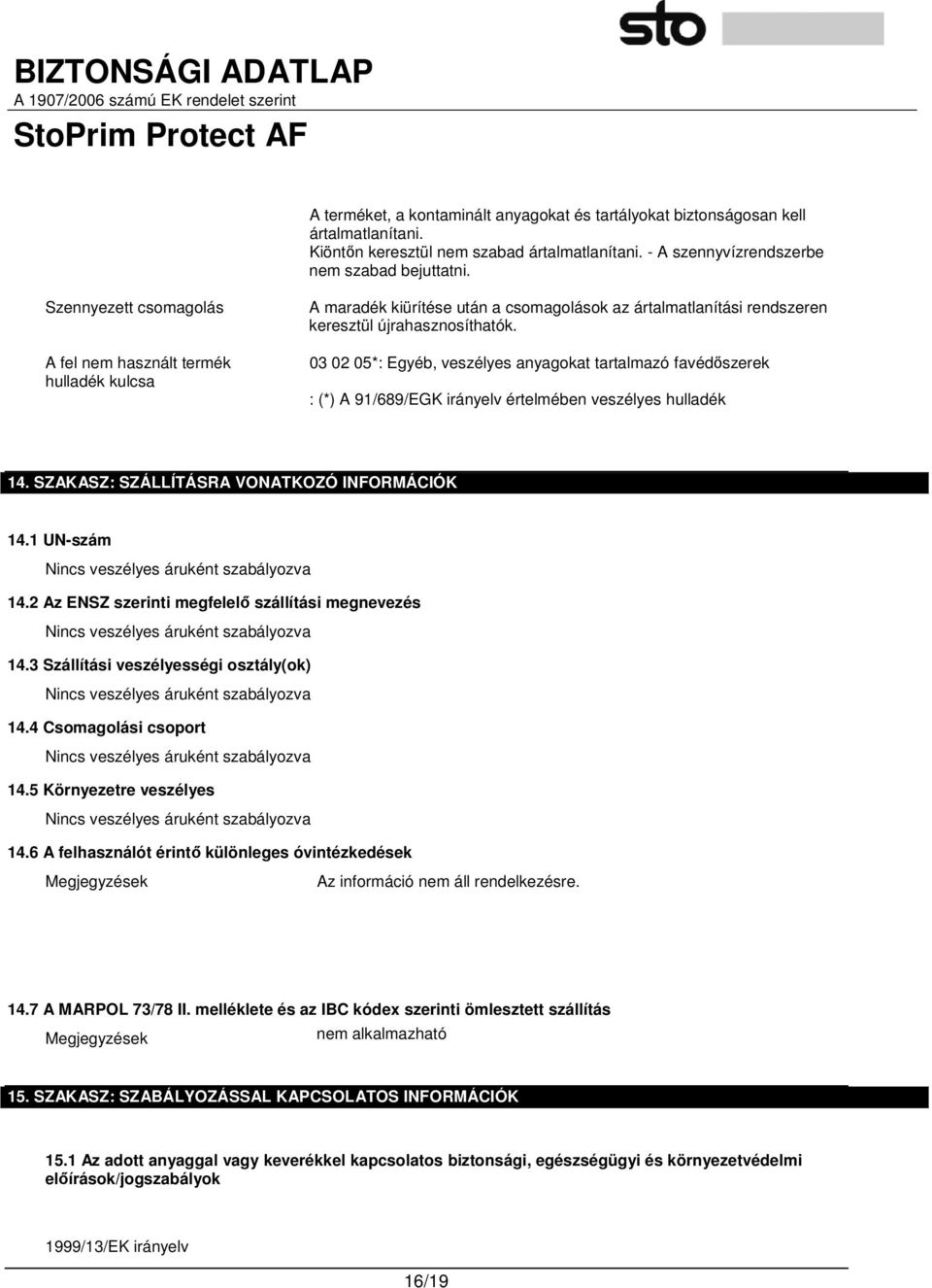 03 02 05*: Egyéb, veszélyes anyagokat tartalmazó favédıszerek : (*) A 91/689/EGK irányelv értelmében veszélyes hulladék 14. SZAKASZ: SZÁLLÍTÁSRA VONATKOZÓ INFORMÁCIÓK 14.