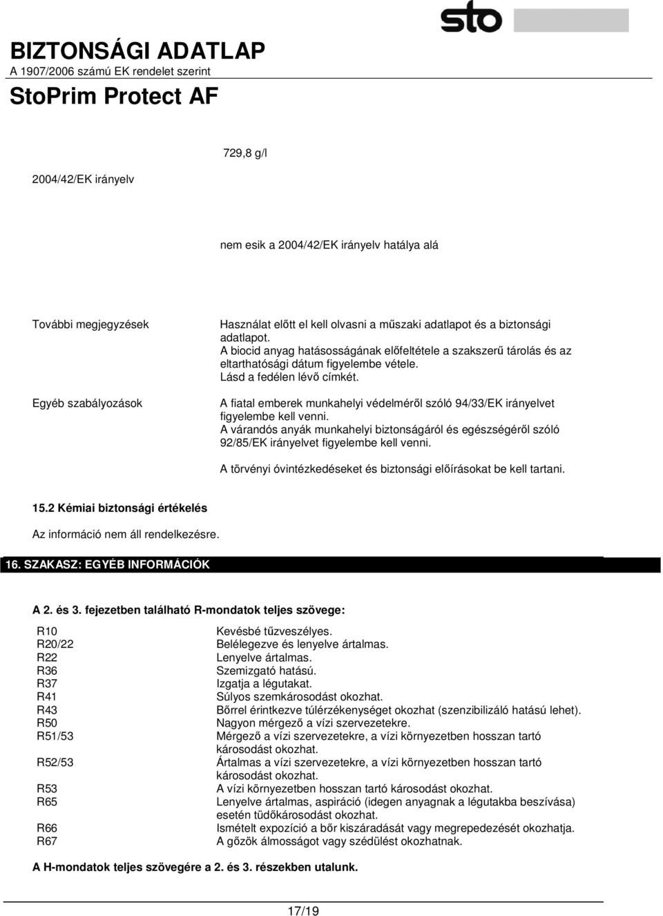 A fiatal emberek munkahelyi védelmérıl szóló 94/33/EK irányelvet figyelembe kell venni. A várandós anyák munkahelyi biztonságáról és egészségérıl szóló 92/85/EK irányelvet figyelembe kell venni.