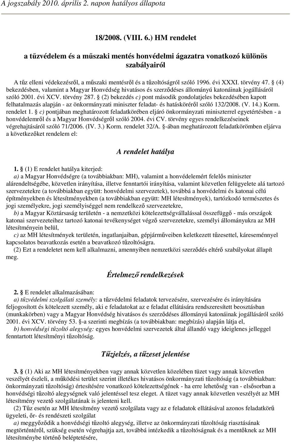 (4) bekezdésben, valamint a Magyar Honvédség hivatásos és szerzıdéses állományú katonáinak jogállásáról szóló 2001. évi XCV. törvény 287.