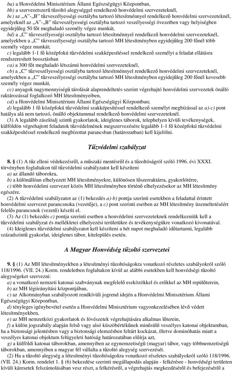 bd) a C tőzveszélyességi osztályba tartozó létesítménnyel rendelkezı honvédelmi szervezeteknél, amelyekben a C tőzveszélyességi osztályba tartozó MH létesítményben egyidejőleg 200 fınél több személy