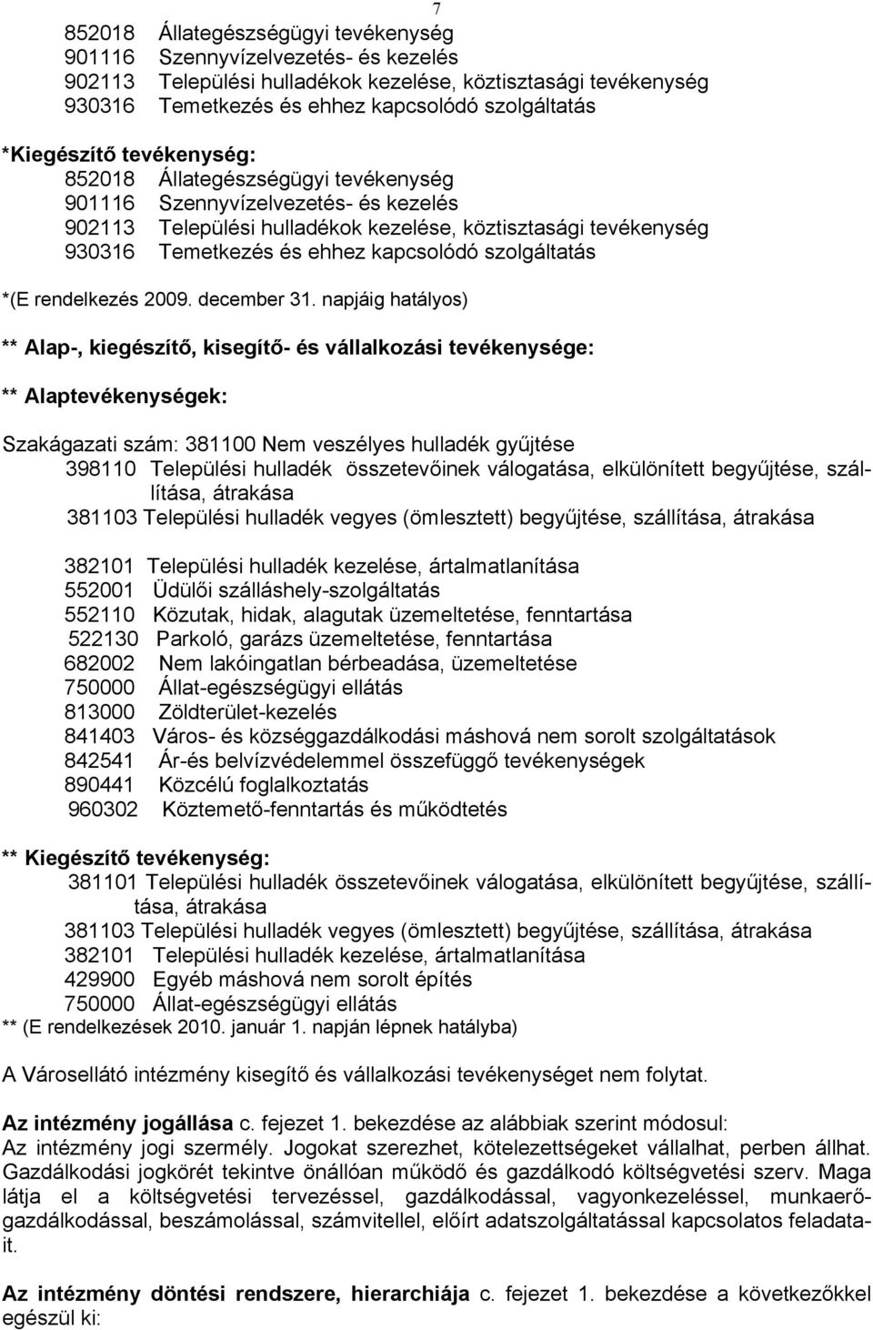 kapcsolódó szolgáltatás *(E rendelkezés 2009. december 31.