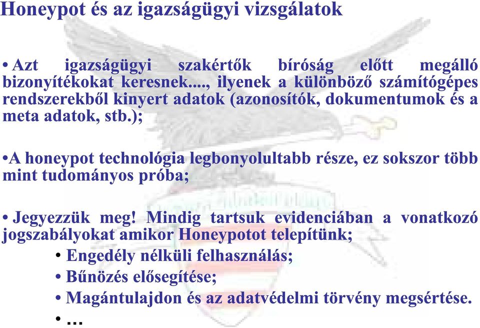 ); Ahoneypot technológia legbonyolultabb része, ez sokszor több mint tudományos próba; Jegyezzük meg!