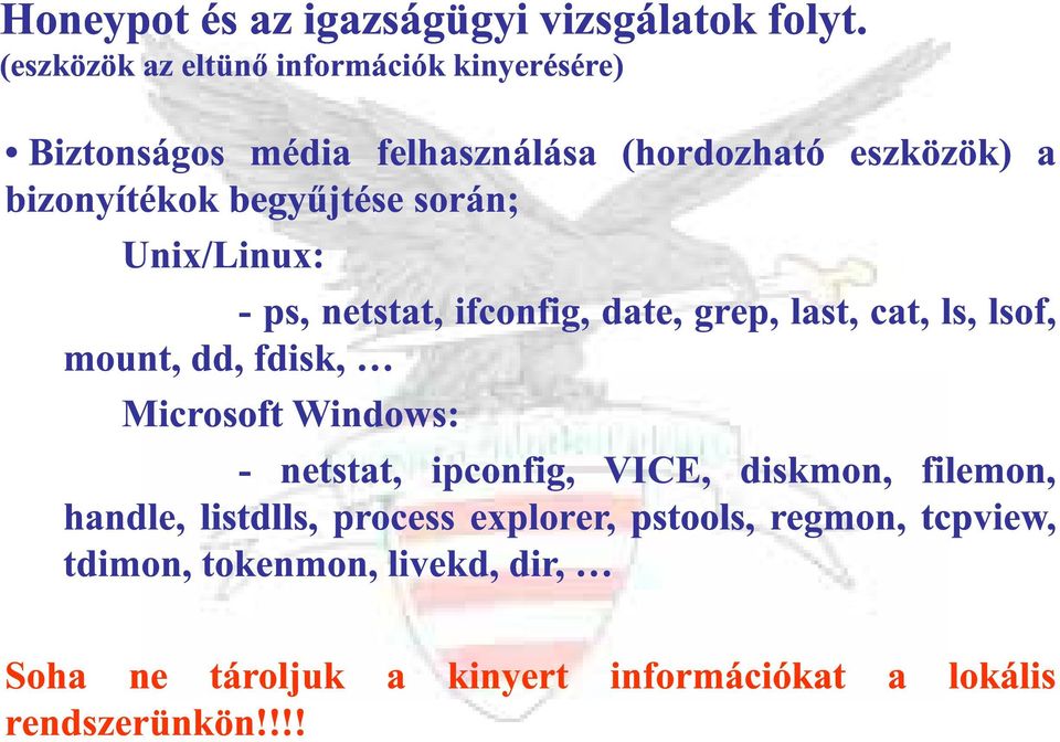 során; Unix/Linux: -ps, netstat, ifconfig, date, grep, last, cat, ls, lsof, mount, dd, fdisk, ds, Microsoft Windows: -