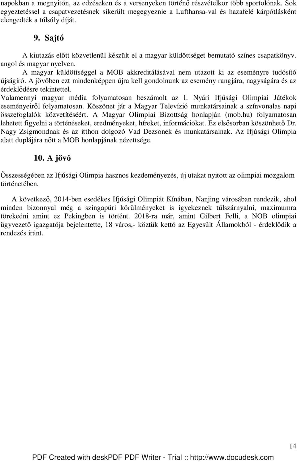 Sajtó A kiutazás elıtt közvetlenül készült el a magyar küldöttséget bemutató színes csapatkönyv. angol és magyar nyelven.