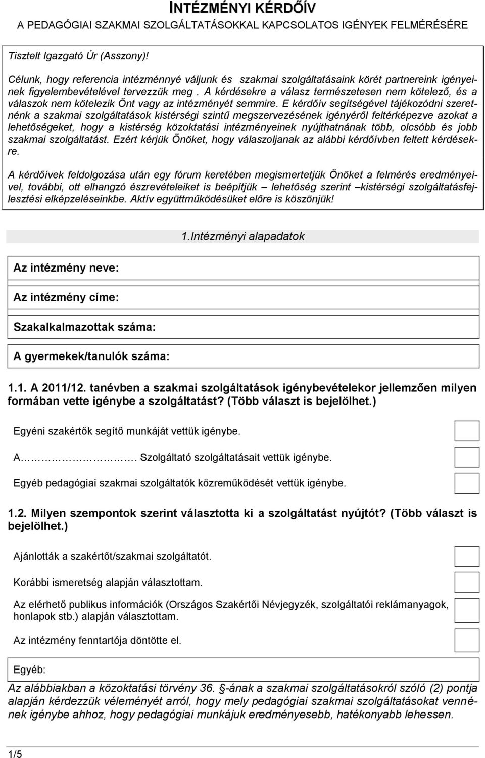 A kérdésekre a válasz természetesen kötelező, és a válaszok kötelezik Önt vagy az intézményét semmire.