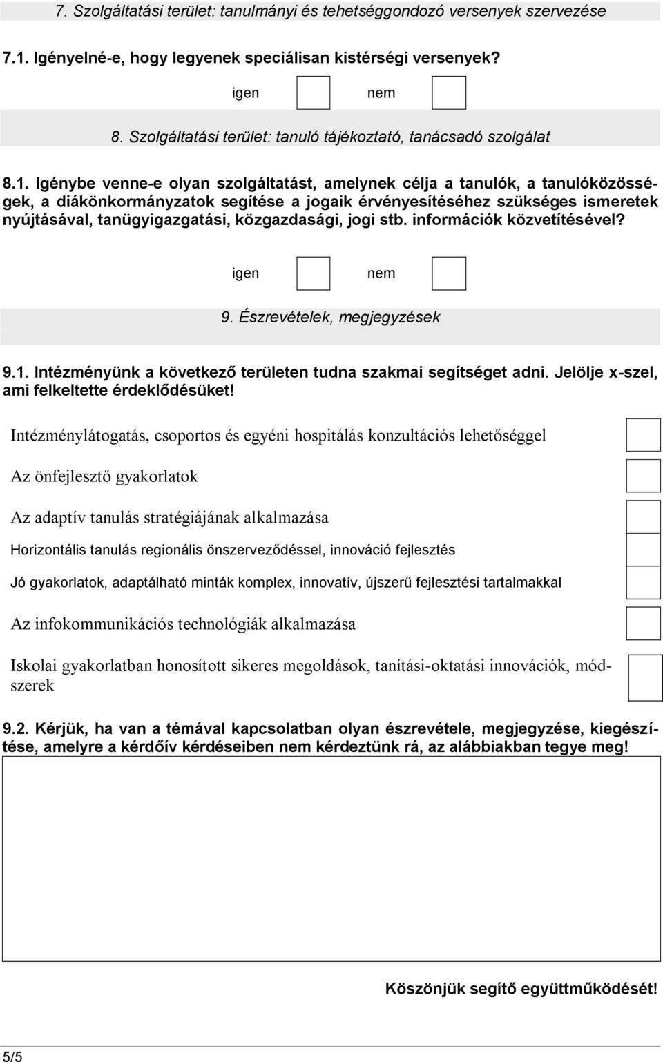 Igénybe venne-e olyan szolgáltatást, amelynek célja a tanulók, a tanulóközösségek, a diákönkormányzatok segítése a jogaik érvényesítéséhez szükséges ismeretek nyújtásával, tanügyigazgatási,