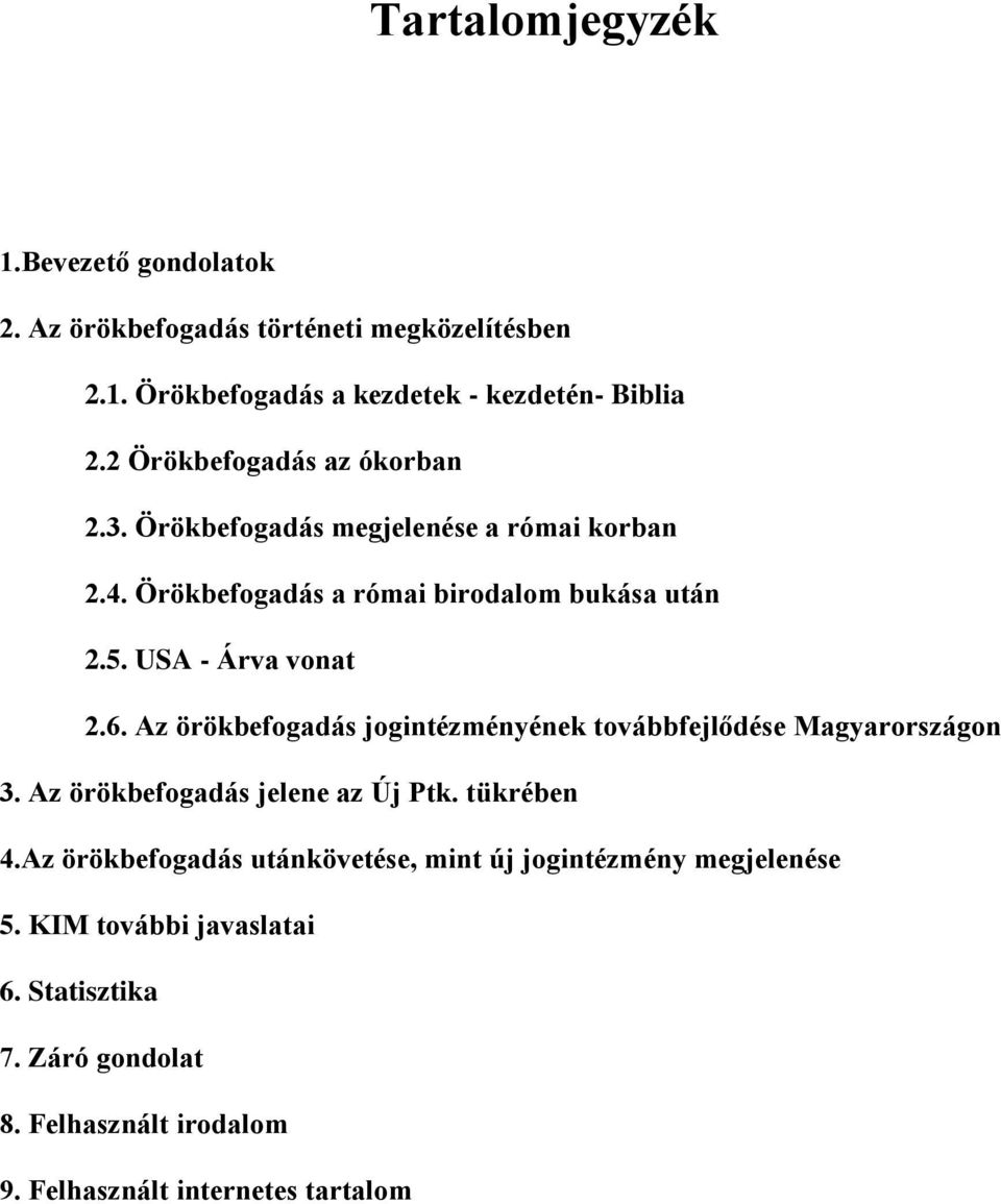 USA - Árva vonat 2.6. Az örökbefogadás jogintézményének továbbfejlődése Magyarországon 3. Az örökbefogadás jelene az Új Ptk. tükrében 4.