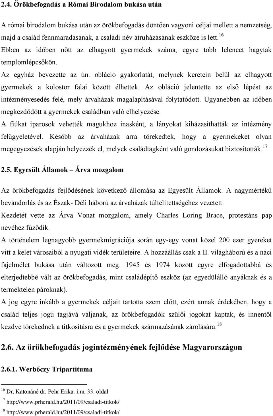 obláció gyakorlatát, melynek keretein belül az elhagyott gyermekek a kolostor falai között élhettek.