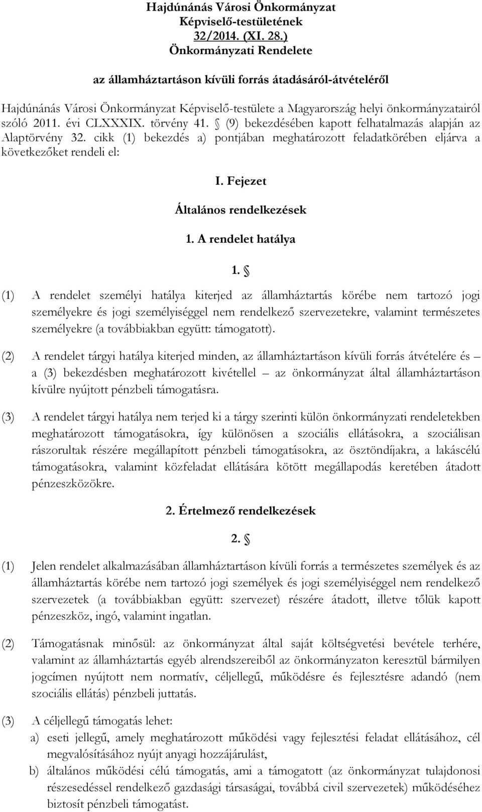 törvény 41. (9) bekezdésében kapott felhatalmazás alapján az Alaptörvény 32. cikk (1) bekezdés a) pontjában meghatározott feladatkörében eljárva a következıket rendeli el: I.