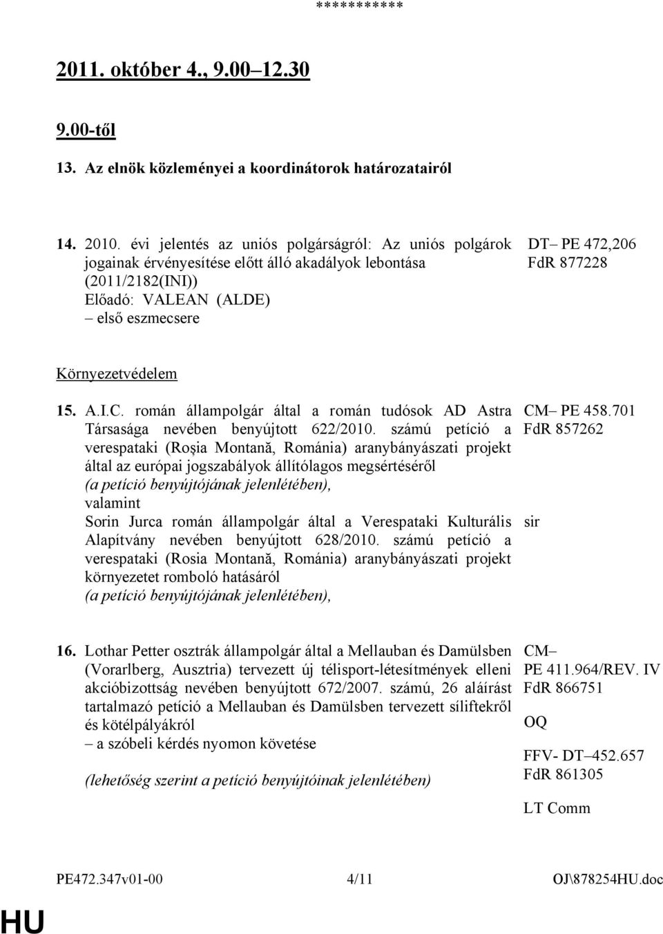 Környezetvédelem 15. A.I.C. román állampolgár által a román tudósok AD Astra Társasága nevében benyújtott 622/2010.