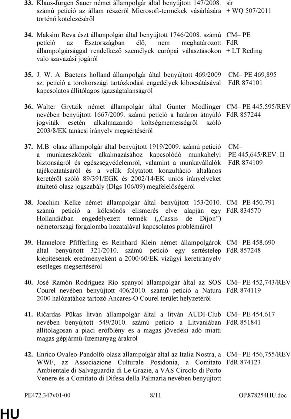 J. W. A. Baetens holland állampolgár által benyújtott 469/2009 sz. petíció a törökországi tartózkodási engedélyek kibocsátásával kapcsolatos állítólagos igazságtalanságról 36.