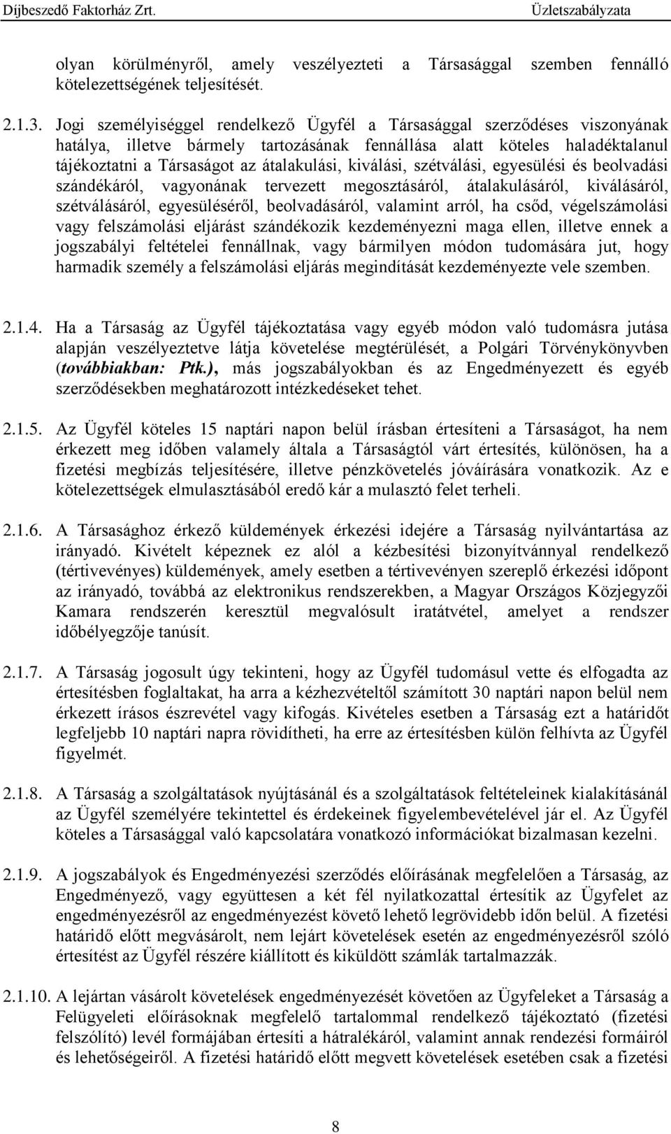 kiválási, szétválási, egyesülési és beolvadási szándékáról, vagyonának tervezett megosztásáról, átalakulásáról, kiválásáról, szétválásáról, egyesüléséről, beolvadásáról, valamint arról, ha csőd,