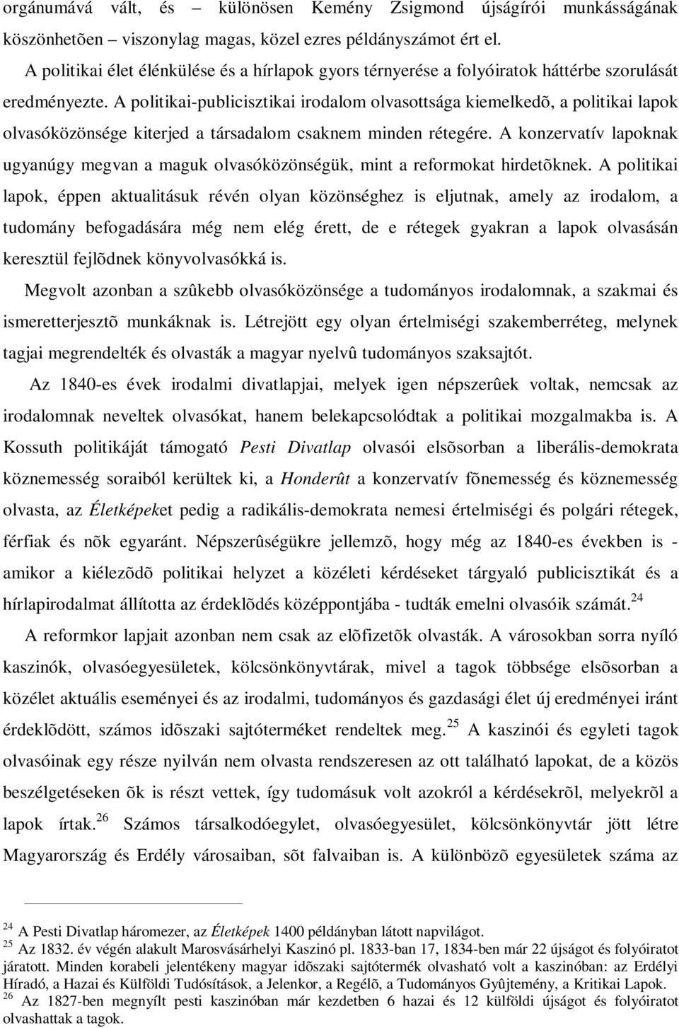 A politikai-publicisztikai irodalom olvasottsága kiemelkedõ, a politikai lapok olvasóközönsége kiterjed a társadalom csaknem minden rétegére.