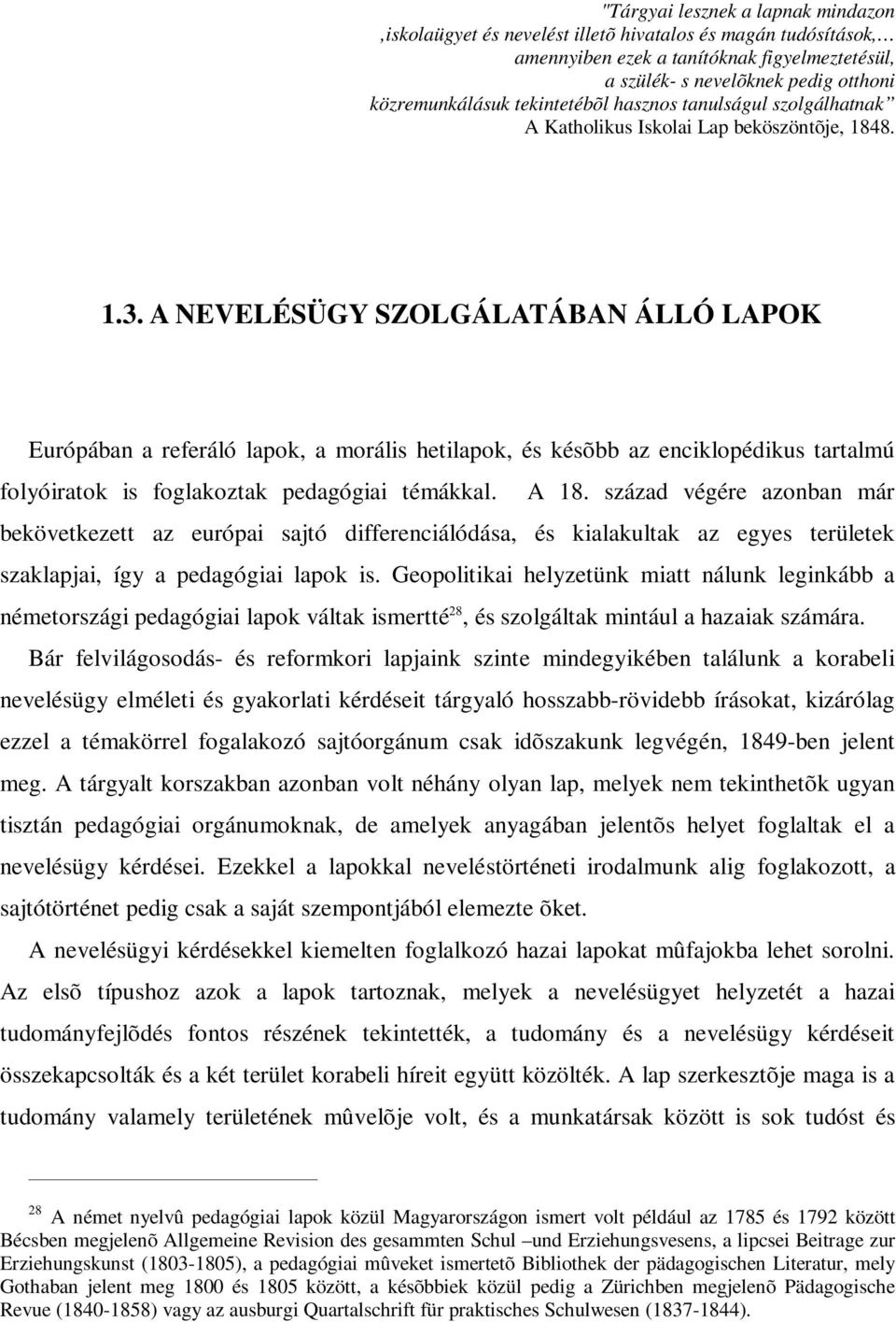 A NEVELÉSÜGY SZOLGÁLATÁBAN ÁLLÓ LAPOK Európában a referáló lapok, a morális hetilapok, és késõbb az enciklopédikus tartalmú folyóiratok is foglakoztak pedagógiai témákkal. A 18.