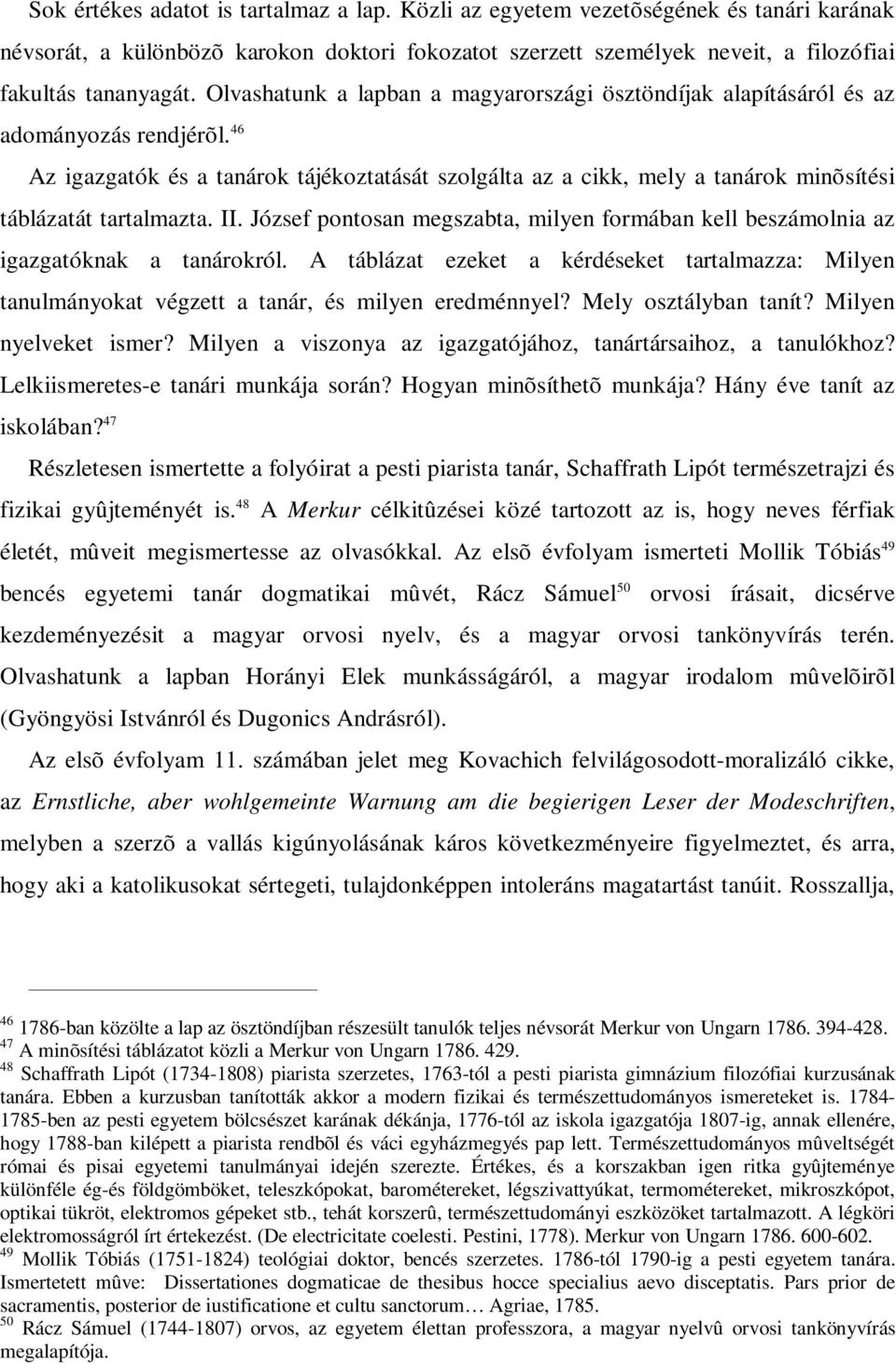 46 Az igazgatók és a tanárok tájékoztatását szolgálta az a cikk, mely a tanárok minõsítési táblázatát tartalmazta. II.