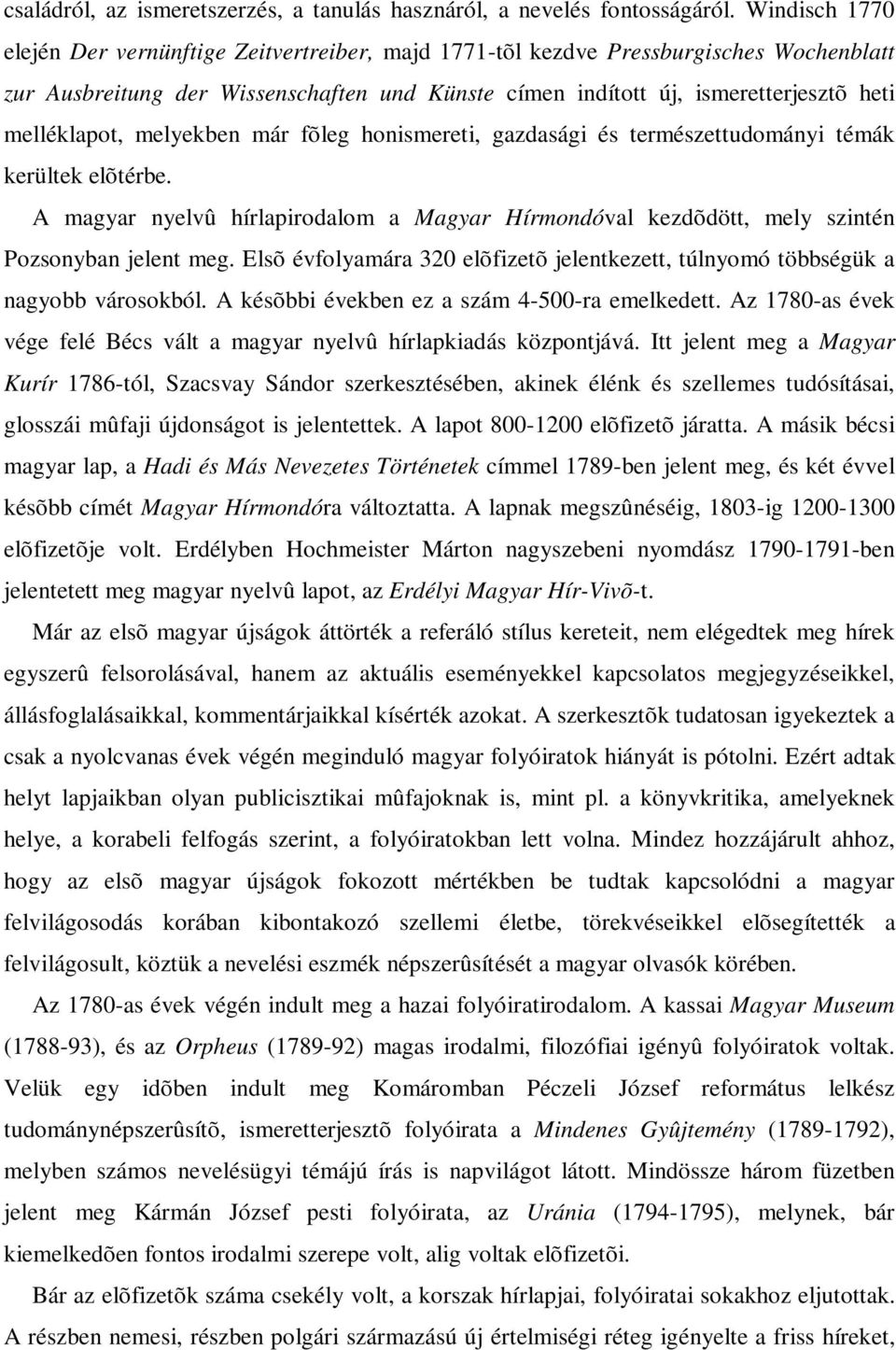 melléklapot, melyekben már fõleg honismereti, gazdasági és természettudományi témák kerültek elõtérbe.