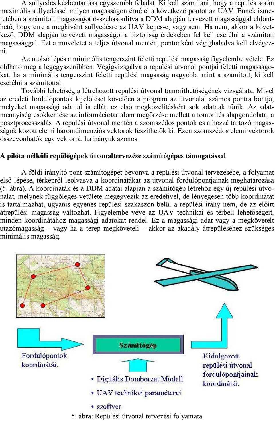 Ha nem, akkor a következı, DDM alapján tervezett magasságot a biztonság érdekében fel kell cserélni a számított magassággal.