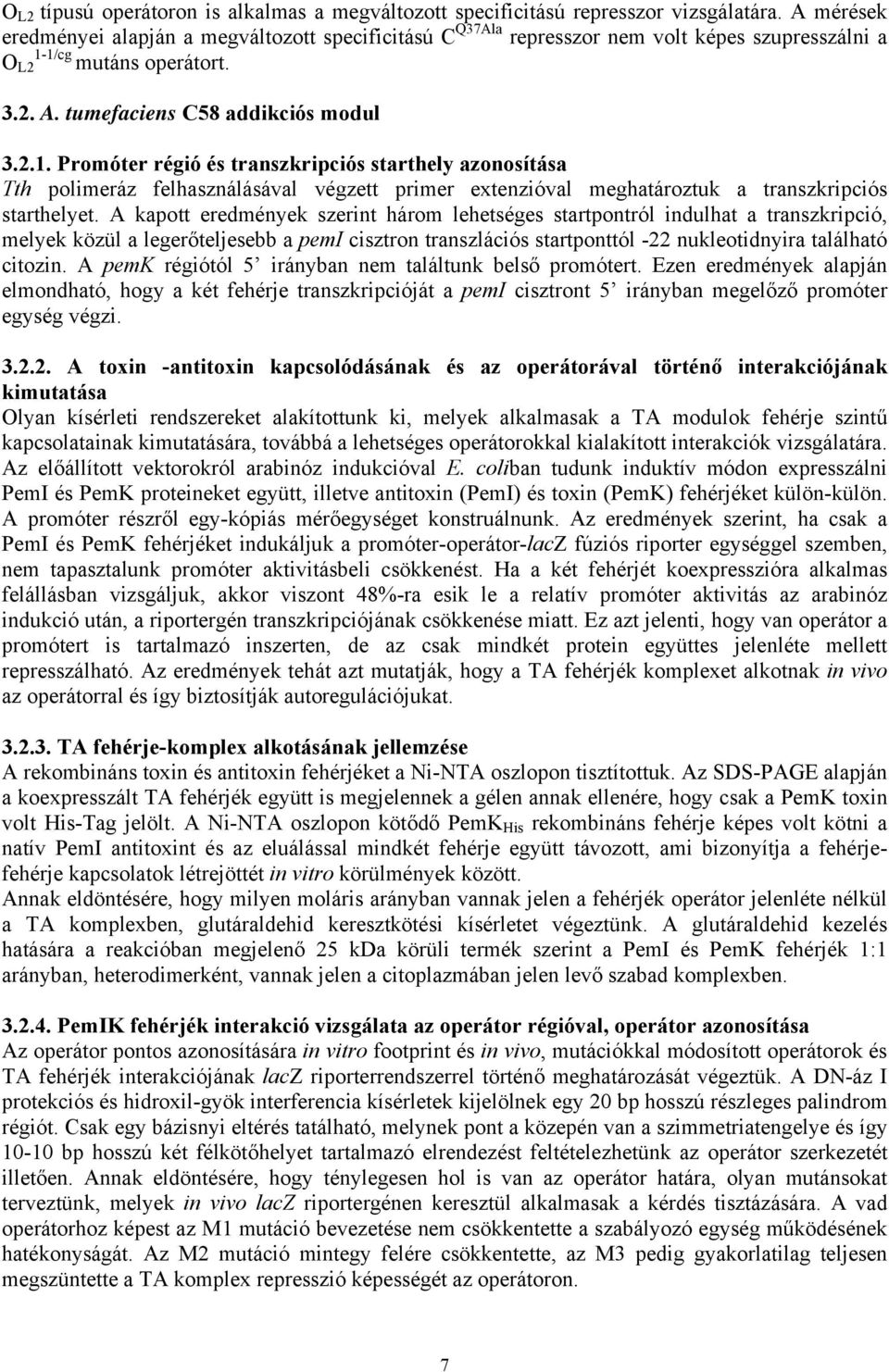 1/cg mutáns operátort. 3.2. A. tumefaciens C58 addikciós modul 3.2.1. Promóter régió és transzkripciós starthely azonosítása Tth polimeráz felhasználásával végzett primer extenzióval meghatároztuk a transzkripciós starthelyet.