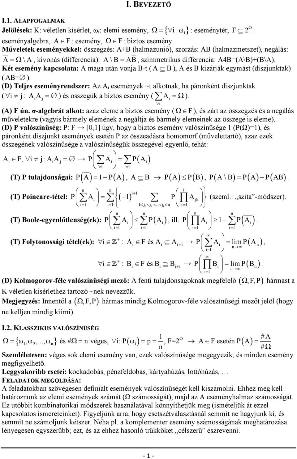 (D) Teljes eseméyredszer: Az A eseméye ~t alota, ha ároét dszjuta ( j: AA j= ) és összegü a bztos eseméy ( A =Ω ) (A) F ú σ-algebrát alot: azaz eleme a bztos eseméy ( Ω F ), és zárt az összegzés és a