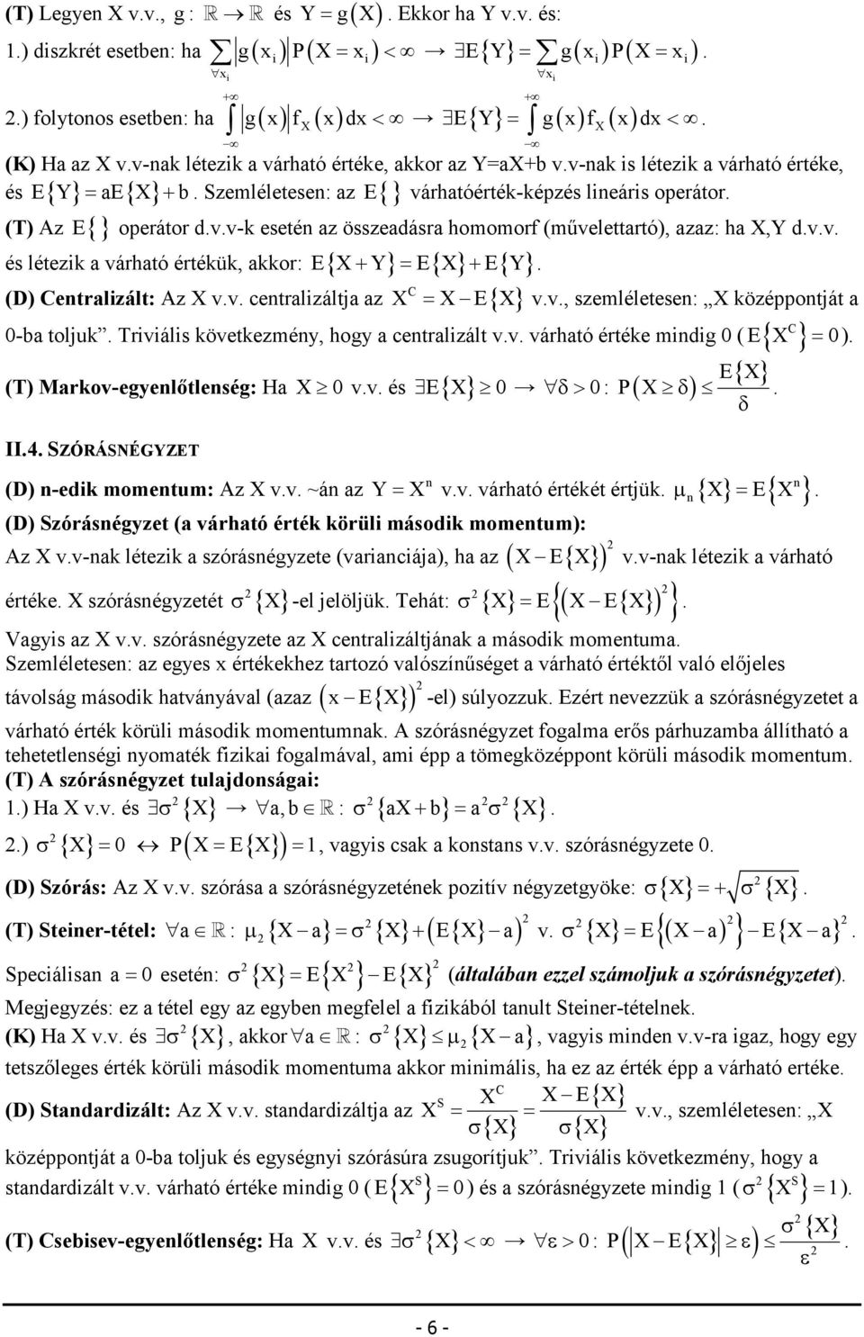 és létez a várható értéü, aor: E{ + } = E{ } + E{ } C (D) Cetralzált: Az vv cetralzáltja az E{ } = vv, szemléletese: özéotját a -ba tolju Trváls övetezméy, hogy a cetralzált vv várható értée mdg ( E{