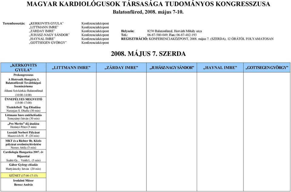 Konferenciaközpont Tel.: 06-87-580-049; Fax: 06-87-482-193 HAYNAL IMRE Konferenciaközpont REGISZTRÁCIÓ: KONFERENCIAKÖZPONT, 2008. május 7.