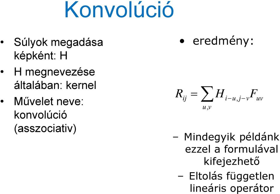 F uv u,v konvolúció olúció (asszociativ) Mindegyik példánk