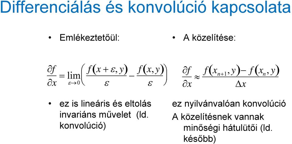 ez is lineáris és eltolás invariáns művelet (ld.