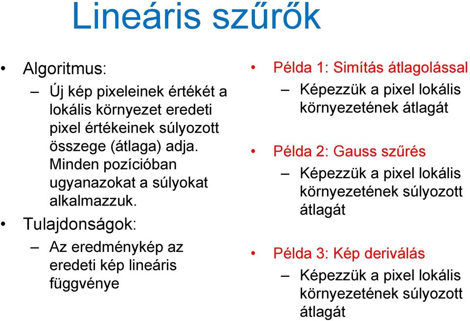 Példa 2: Gauss szűrés Minden pozícióban Képezzük a pixel lokális ugyanazokat a súlyokat környezetének k súlyozott