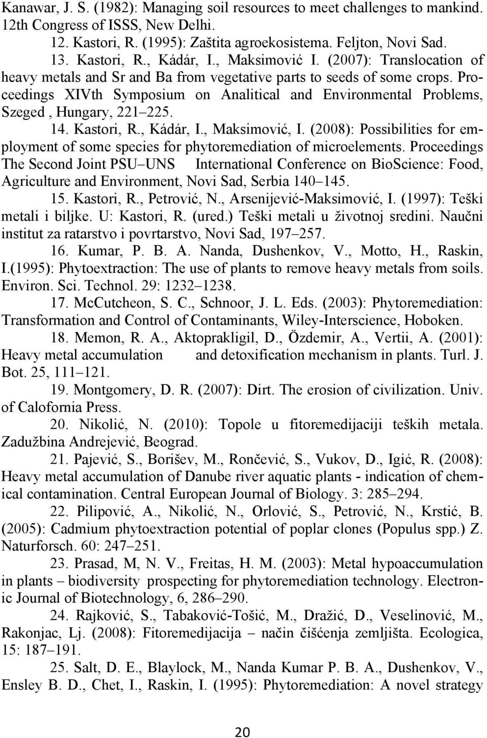 Proceedings XIVth Symposium on Analitical and Environmental Problems, Szeged, Hungary, 221 225. 14. Kastori, R., Kádár, I., Maksimović, I.