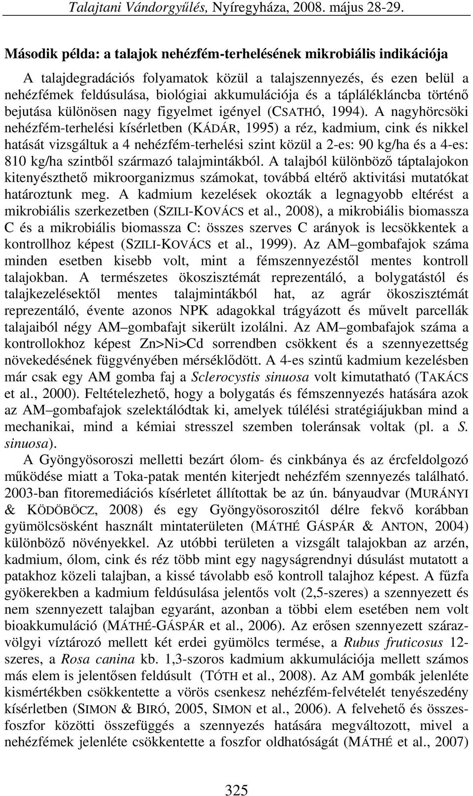 táplálékláncba történő bejutása különösen nagy figyelmet igényel (CSATHÓ, 1994).