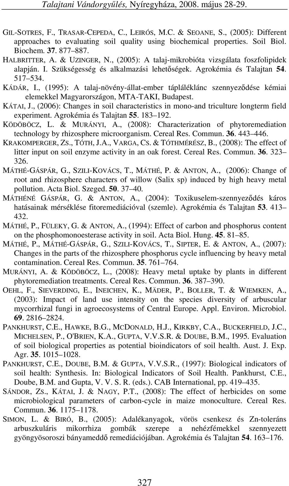 , (2005): A talaj-mikrobióta vizsgálata foszfolipidek alapján. I. Szükségesség és alkalmazási lehetőségek. Agrokémia és Talajtan 54. 517 534. KÁDÁR, I.