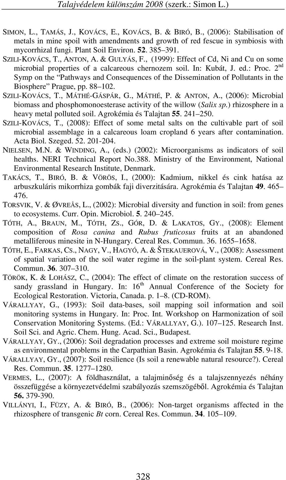 , (1999): Effect of Cd, Ni and Cu on some microbial properties of a calcareous chernozem soil. In: Kubát, J. ed.: Proc.