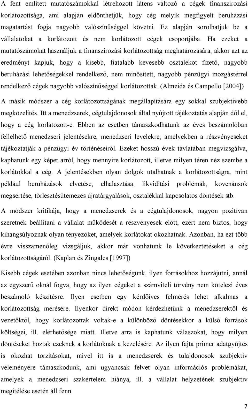 Ha ezeket a mutatószámokat használjuk a finanszírozási korlátozottság meghatározására, akkor azt az eredményt kapjuk, hogy a kisebb, fiatalabb kevesebb osztalékot fizető, nagyobb beruházási