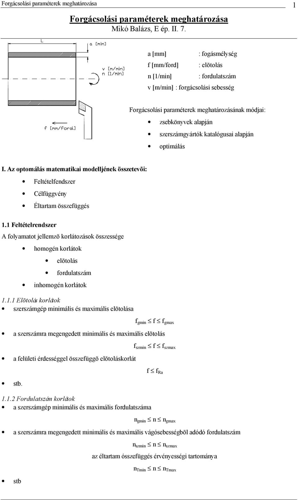 optimálás I. Az optomálás matematikai modellének összetevõi: eltételendszer Célüggvény Éltartam összeüggés 1.