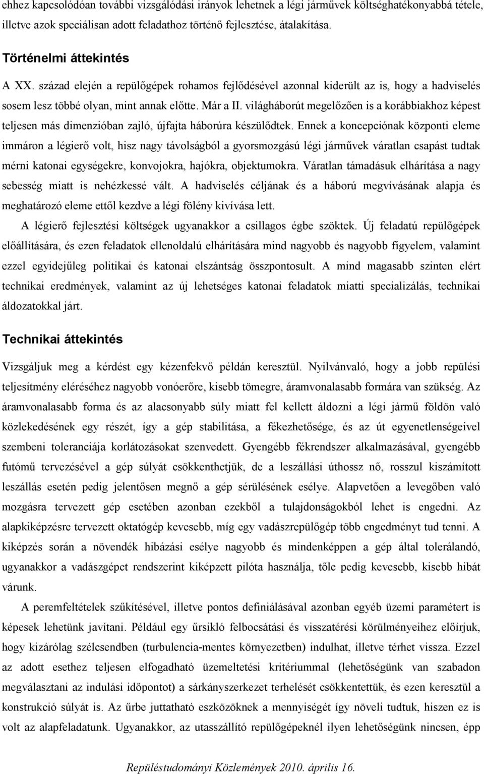 világháborút megelőzően is a korábbiakhoz képest teljesen más dimenzióban zajló, újfajta háborúra készülődtek.